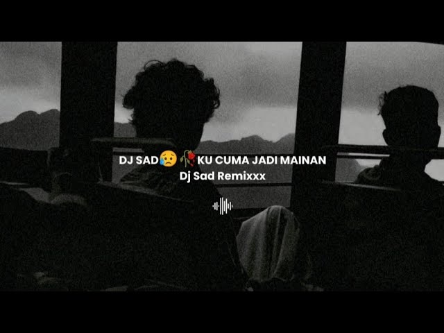 Dj Sad😥🥀Ku Cuma Jadi Mainan ( Lana Rmx ) Dj Sad Remixxx Terbaru class=