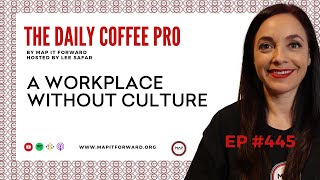 #445 - A Workplace Without Culture | The Daily Coffee Pro Podcast