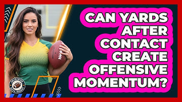 Can Yards After Contact Create Offensive Momentum?