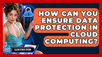 How Can You Ensure Data Protection In Cloud Computing? - Cloud Stack Studio