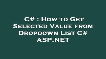 C# : How to Get Selected Value from Dropdown List C# ASP.NET