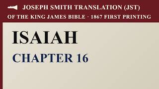Isaiah 16 — Joseph Smith Translation (JST), 1867 Inspired Version (Read Along)