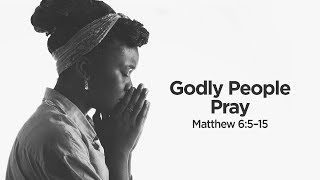 "Godly People Pray" | Pastor Steve Gaines