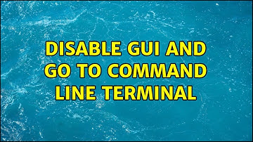 Ubuntu: Disable GUI and Go to Command Line Terminal