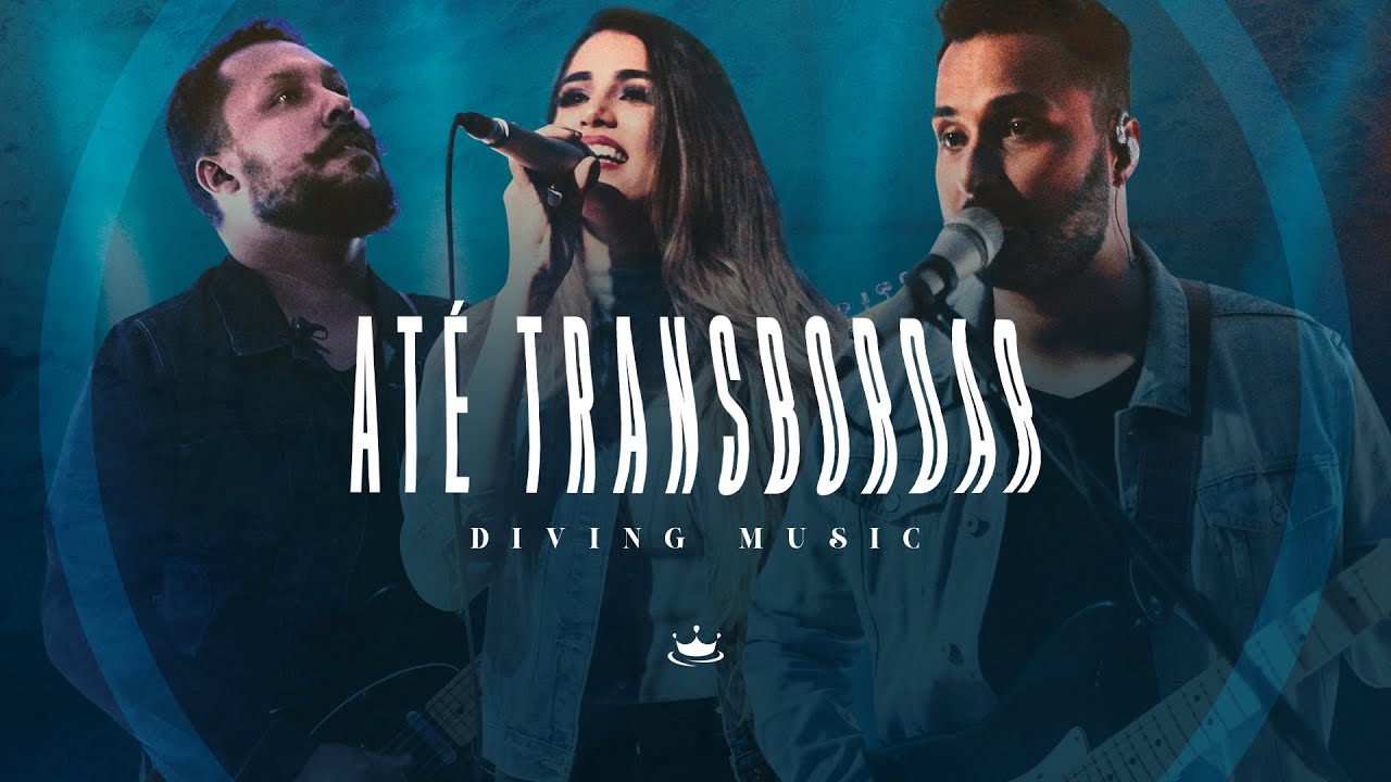 Até Transbordar (Clipe Oficial) Diving Music YouTube