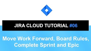 Jira Cloud Tutorial #06 | Move Work Forward, Board Rules, Complete Sprint and Epic