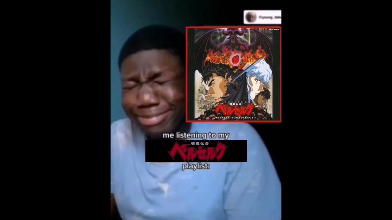 Me listening to my Berserk 1997 playlist