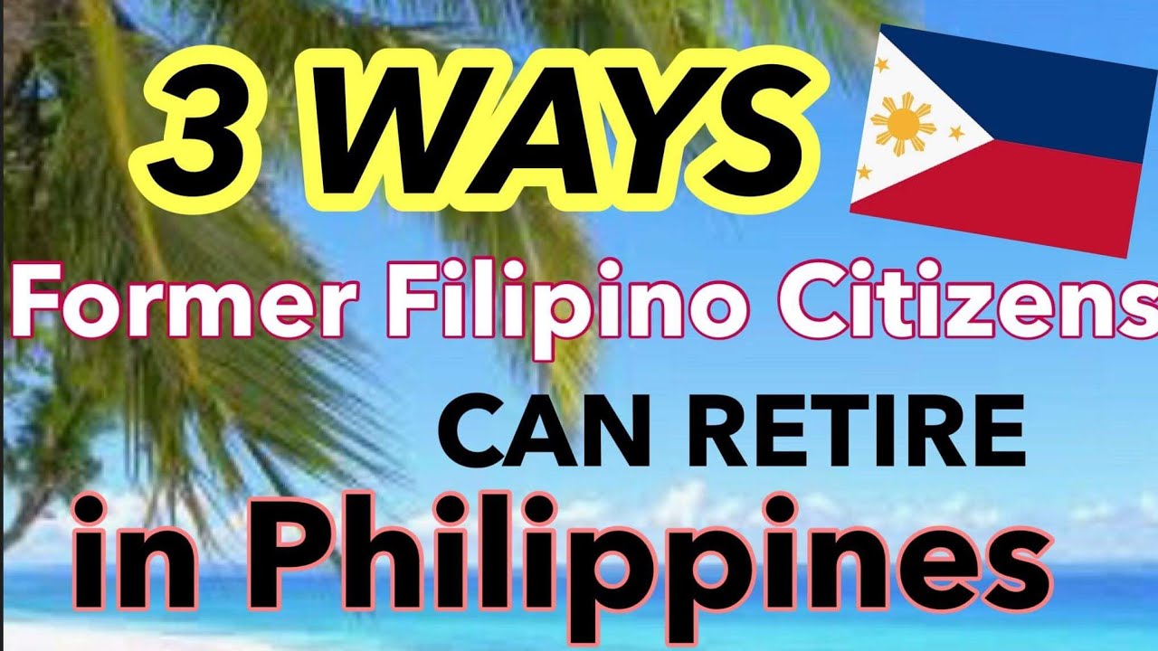PHILIPPINE IMMIGRATION UPDATE | WAYS A FORMER FILIPINO CITIZEN CAN RETIRE  IN PHILIPPINES - YouTube