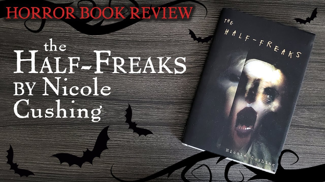 BOOK REVIEW: The Half-Freaks by Nicole Cushing - typicalbooks EP101 Horror Booktube