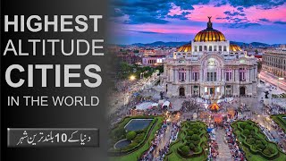 10 Highest Altitude Cities In The World