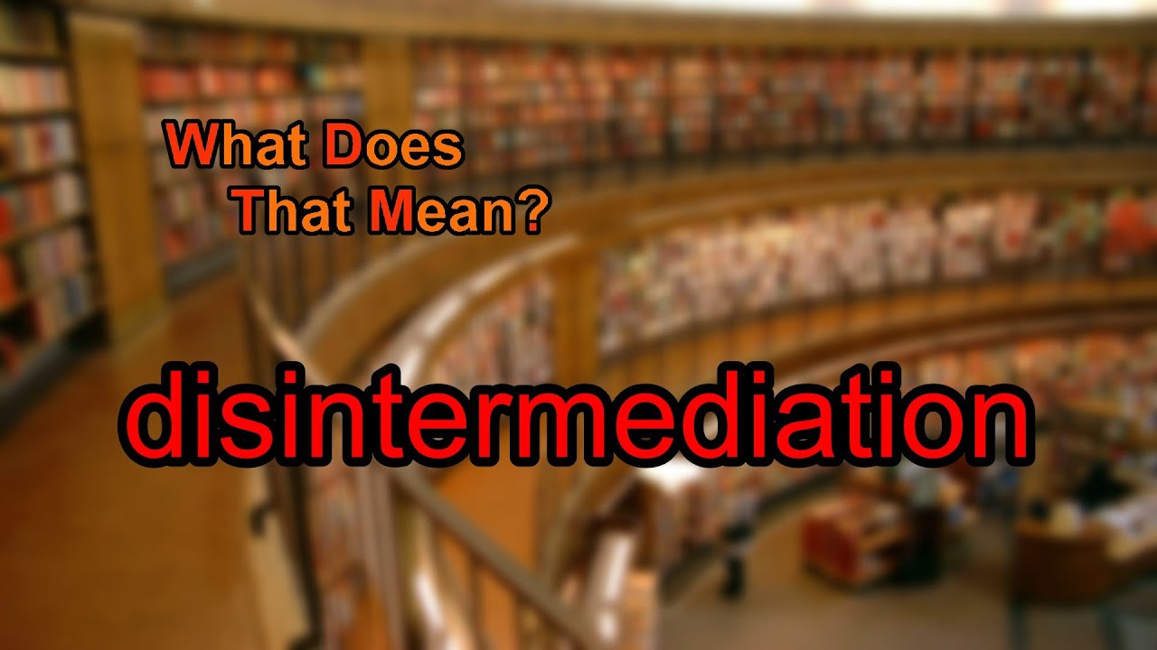What does disintermediation mean?