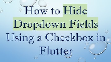 How to Hide Dropdown Fields Using a Checkbox in Flutter