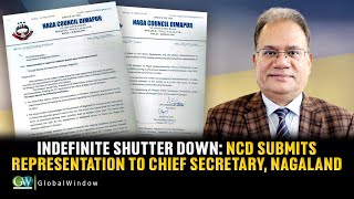 INDEFINITE SHUTTER DOWN:  NCD SUBMITS REPRESENTATION TO CHIEF SECRETARY, NAGALAND