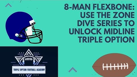 8-Man Flexbone: Use the Zone Dive Series to Unlock Midline Triple Option