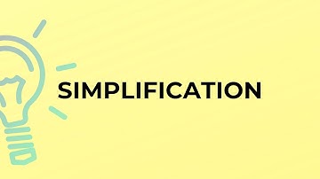 What is the meaning of the word SIMPLIFICATION?