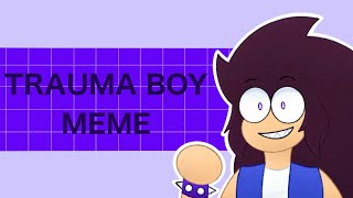 TRAUMA BOY MEME (Test..?) | (READ DESC./ЧИТ.ОПИС.) | [OKKO!]