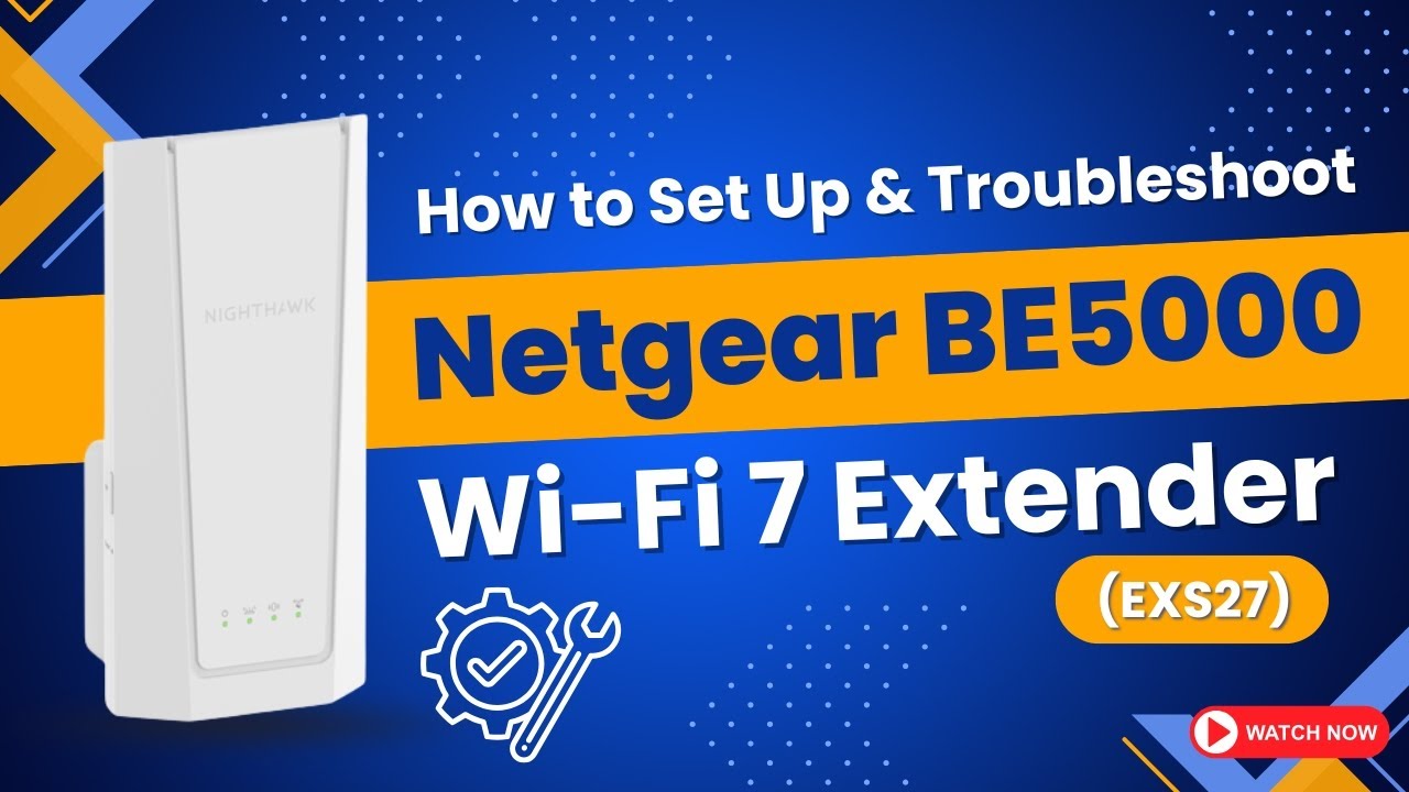 How to Set Up & Troubleshoot Netgear BE5000 Wi Fi 7 Extender EXS27 ...