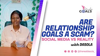 Are Relationship Goals a Scam? Social Media vs Reality | Therealdasola