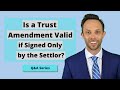 Attorney Thomas B. Burton answers the following question: "Is a Trust Amendment Valid if Signed Only by the Settlor?"