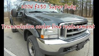 2004 F250 transmission cooler line replacement 2004 F250 transmission cooler line replacement