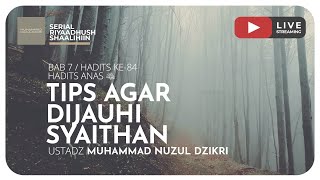 TIPS AGAR DIJAUHI SYAITHAN | Riyaadhush Shaalihiin