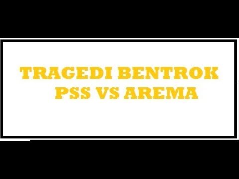 TRAGEDI BENTROK PSS VS AREMA