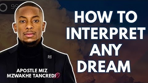 How To Interpret Any Dream - Apostle Miz Mzwakhe Tancredi