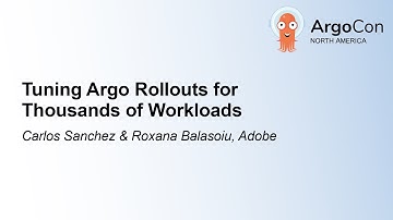 Tuning Argo Rollouts for Thousands of Workloads - Carlos Sanchez & Roxana Balasoiu, Adobe