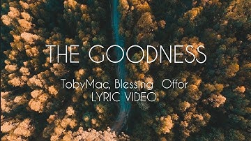 THE GOODNESS | Toby Mac and Blessing Offor | LYRIC VIDEO