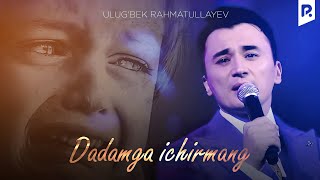 Ulug'bek Rahmatullayev - Dadamga ichirmang | Улугбек - Дадамга ичирманг (VIDEO) Resimi