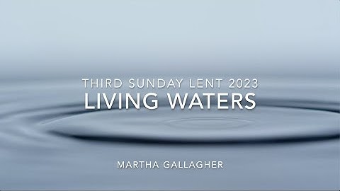 Living Waters; Third Sunday Lent 2023