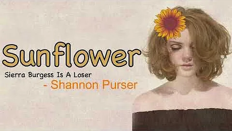 Sunflower - Shannon purser (Lyrics) Sierra Burgess Is a loser