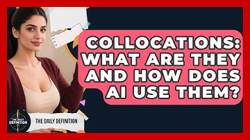 Collocations: What Are They And How Does AI Use Them? - The Daily Definition
