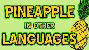 Pineapple in Other Languages around the world.