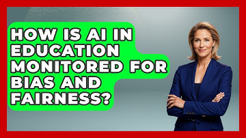 How Is AI in Education Monitored for Bias and Fairness? | Safe AI for The Classroom News