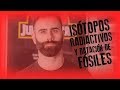 Isótopos radiactivos y datación de fósiles
