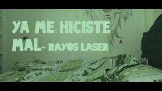 VIDEOCLIP- YA ME HICISTE MAL/RAYOS LASER
