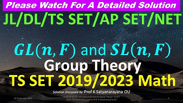 JL/DL/TS SET/AP SET: GL(n,F): Group Th: TS SET 2019/23: Solutions Discussed by Prof K Satyanarayana