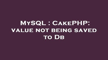 MySQL : CakePHP: value not being saved to Db