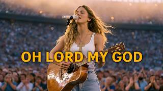 Oh Lord My God  Deep And Powerful Worship Song