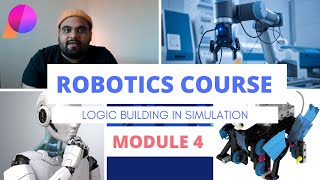 ROBOTICS MASTER COURSE , LOGIC BUILDING IN SIMULATION , Module 4