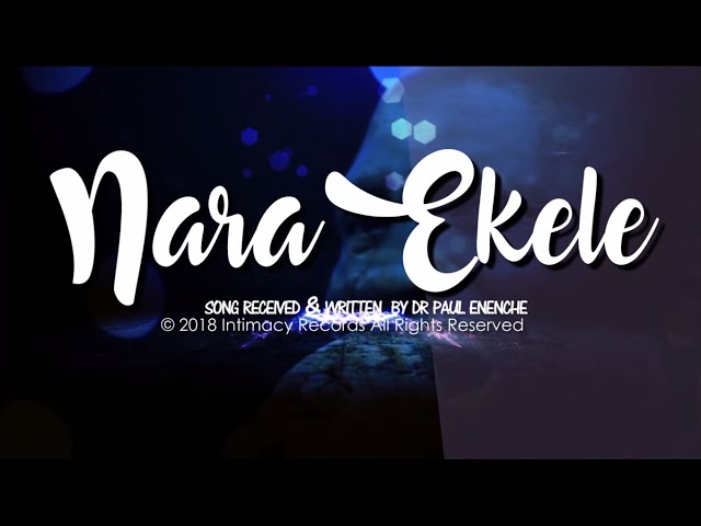 Nara Ekele (Accept My Praise) - Dr Paul Enenche ft Dunamis Voice Int'l & Mrs Osinachi Nwachukwu class=