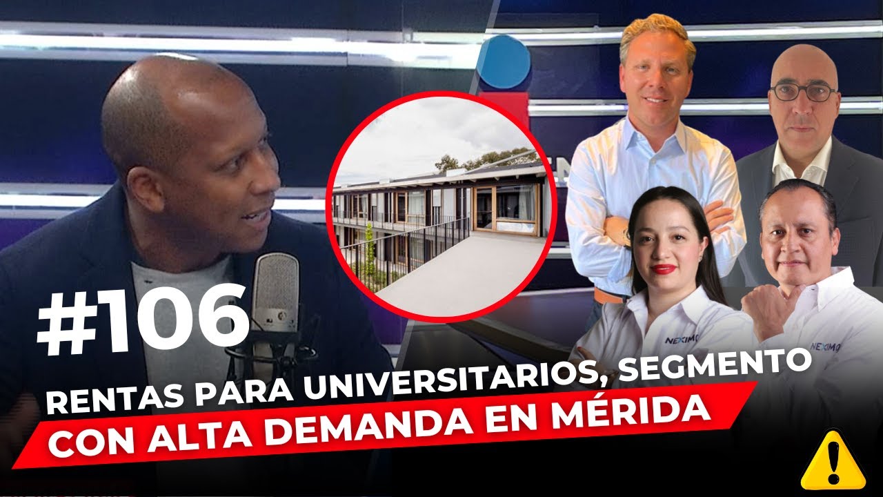 Episodio 106: Rentas para universitarios, segmento con alta demanda en Mérida