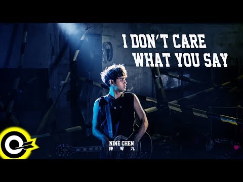 陳零九 Nine Chen【I Don't Care What You Say】Official Music Video