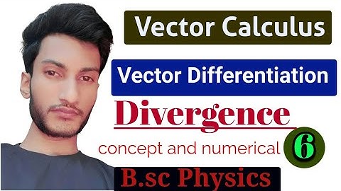 #6 bsc physics || Divergence || vector calculus || vector diffrentiation