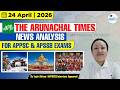 Arunachal Current Affairs|24 April 2026 I Arunachal Times News Analysis I APPSC IAPSSB 9233789183