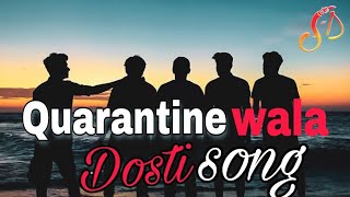 Quarantine wala dosti song