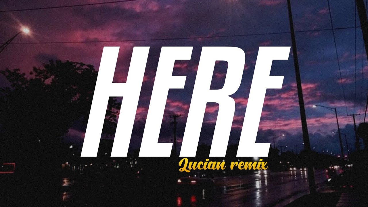 Alessia Cara - Here (lucian remix) (lyrics)