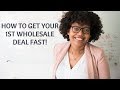 HOW TO GET YOUR 1ST WHOLESALE DEAL FAST | REAL ESTATE INVESTING SECRETS