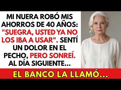 Mi Nuera Robó Mis Ahorros: "Usted Ya No Los Iba A Usar", Pero Se Arrepintió...